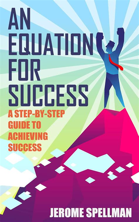 An Equation for Success: A Step-By-Step Guide to Achieving Success ...