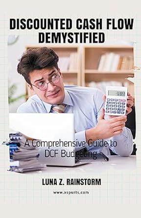 Buy Discounted Cash Flow Demystified A Comprehensive Guide to DCF ...
