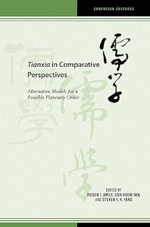 Tianxia in Comparative Perspectives: Alternative Models for a Possible ...