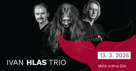 Ivan Hlas Trio ve Zlíně, Malá scéna Zlín, Zlin, 13 March 2025 | AllEvents