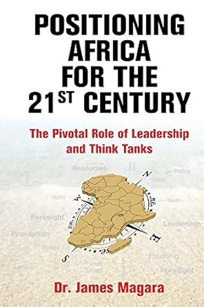 Positioning Africa for the 21st Century: The Pivotal Role of Leadership ...