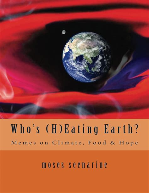 Who's (H)Eating Earth?: Memes on Climate, Food & Hope eBook : Seenarine ...