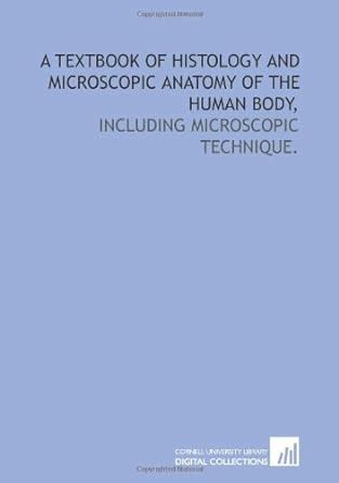 A Textbook of histology and microscopic anatomy of the human body ...