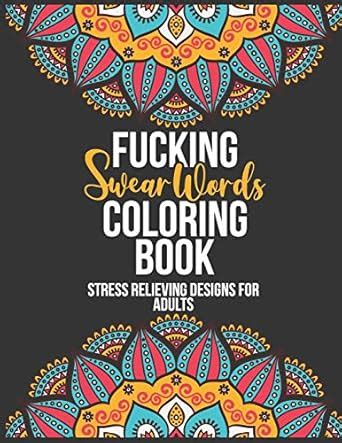 Fucking Swear Words Coloring Book: Stress Relieving Coloring Book For ...