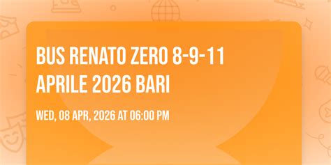 BUS RENATO ZERO 8-9-11 aprile 2026 BARI, Bari, 8 April to 11 April ...