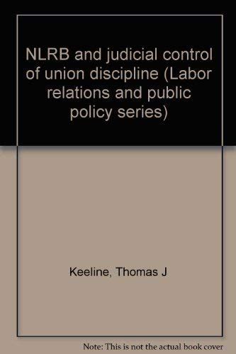 Nlrb and Judicial Control of Union Discipline : Keeline, Thomas J ...