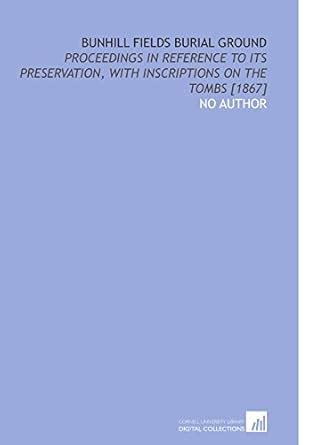 Bunhill Fields Burial Ground: Proceedings in Reference to Its ...