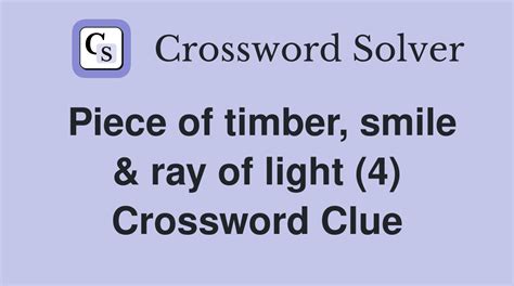 Piece of timber, smile & ray of light (4) - Crossword Clue Answers ...