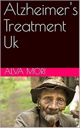 Alzheimer's Treatment Uk eBook : Mori, Alva: Amazon.in: Kindle Store