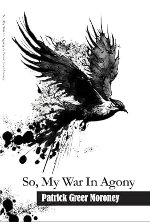 So, My War in Agony: Why I am so Angry. (Part 1 Book 2) eBook : Greer ...