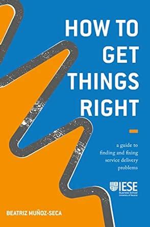 How to Get Things Right: A Guide to Finding and Fixing Service Delivery ...