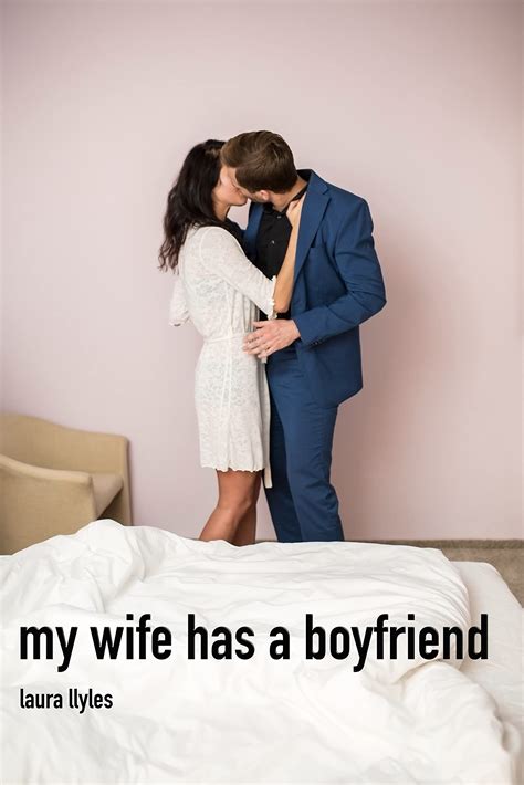 My Wife Has a Boyfriend: A first time hotwife cuckold story by Laura ...