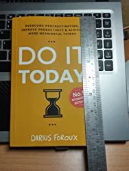 Do It Today: Overcome Procrastination, Improve Productivity, and ...
