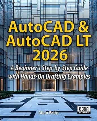 AutoCAD & AutoCAD LT 2026: A Beginner's Step-by-Step Guide with Hands ...