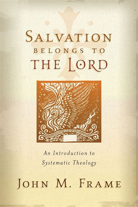 Salvation Belongs to the Lord: An Introduction to Systematic Theology ...