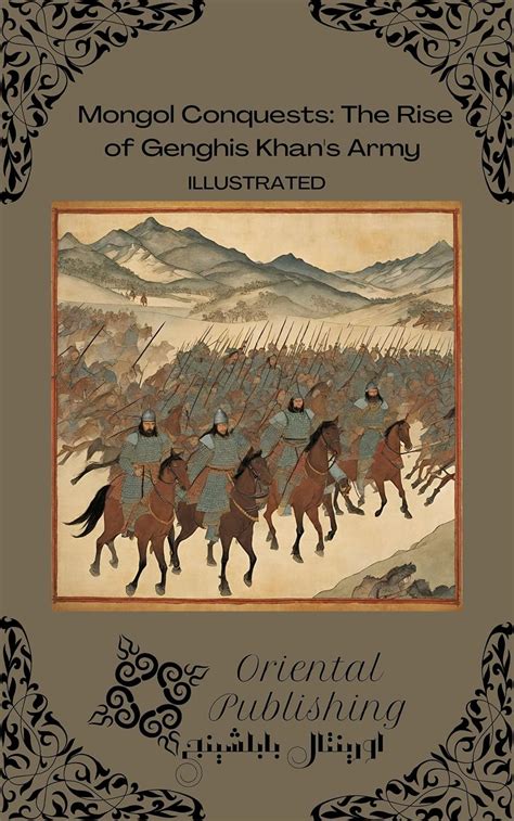 Mongol Conquests The Rise of Genghis Khan's Army eBook : Publishing ...