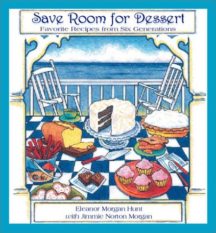 Buy Save Room for Dessert: Favorite Recipes from Six Generations Book ...