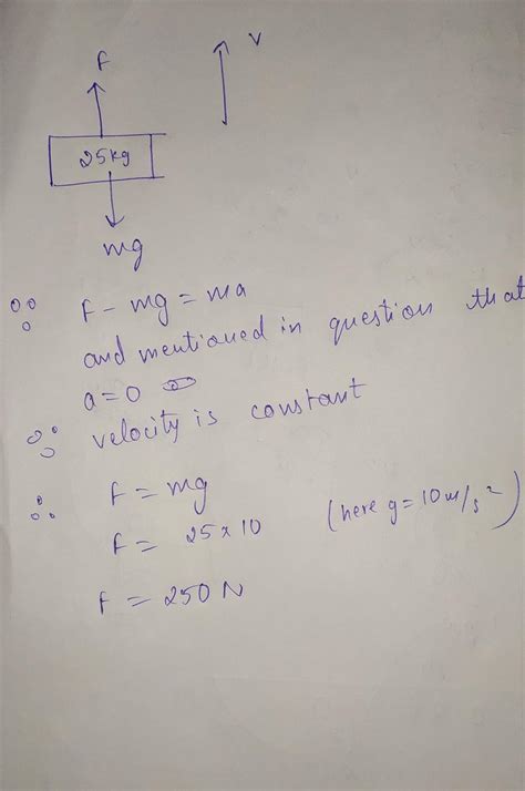 How much force is needed to lift a 25kg mass at a constant velocity ...