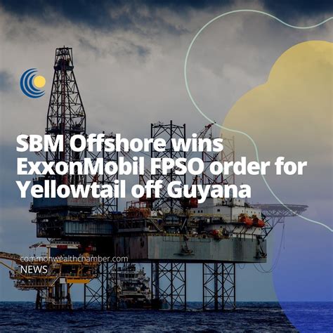 SBM Offshore wins ExxonMobil FPSO order for Yellowtail off Guyana - Commonwealth Chamber of Commerce
