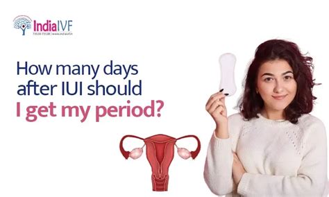 How many days after IUI should I get my period? India IVF
