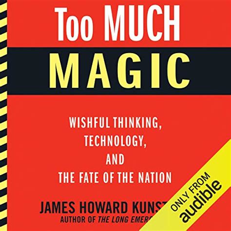 Too Much Magic: Wishful Thinking, Technology, and the Fate of the ...