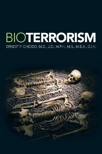 Bioterrorism eBook : Chiodo M.D. J.D M.P.H M.S. M.B.A. C.I.H., Ernest P ...
