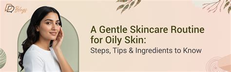Gentle Oily Skin Routine: Steps, Tips & Key Ingredients – DreamyDerma