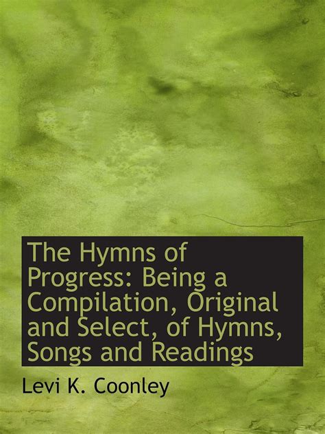 The Hymns of Progress: Being a Compilation, Original and Select, of ...