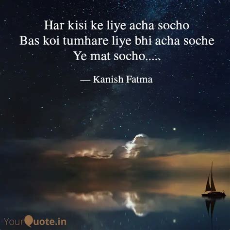 Har kisi ke liye acha soc... | Quotes & Writings by Kanish Fatma ...