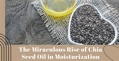 The Miraculous Rise of Chia Seed Oil in Moisturization | Clinikally