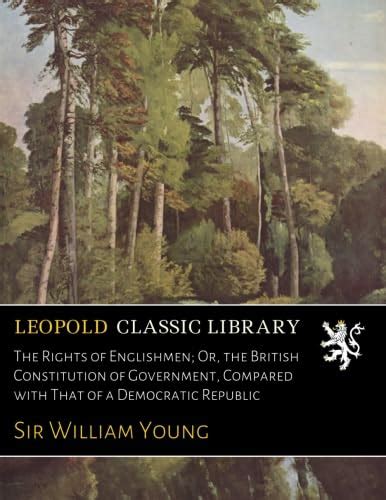 The Rights of Englishmen; Or, the British Constitution of Government ...