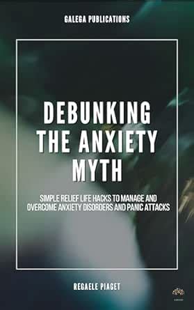 Debunking the Anxiety Myth: Simple Relief Life Hacks to Manage and ...