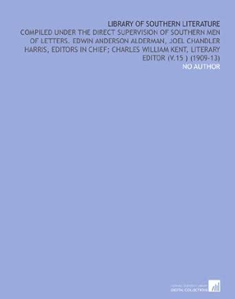 Library of Southern Literature: Compiled Under the Direct Supervision ...