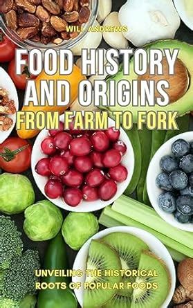 Food Origin and History: From Farm to Fork - Unveiling the Historical ...