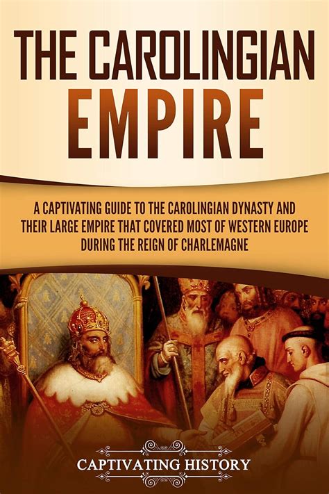 The Carolingian Empire: A Captivating Guide to the Carolingian Dynasty ...