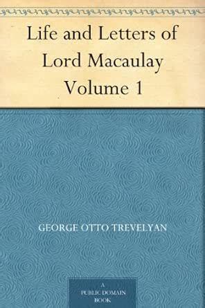 Life and Letters of Lord Macaulay Volume 1 eBook : Trevelyan, George ...