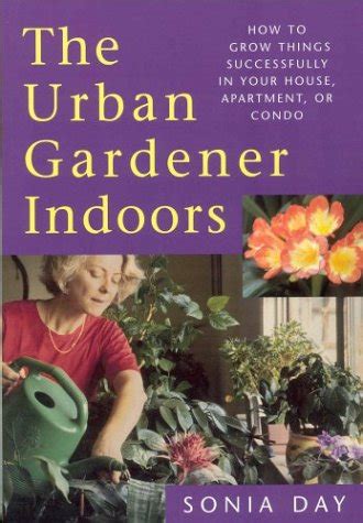 Buy The Urban Gardener Indoors: How to Grow Things Successfully in Your ...