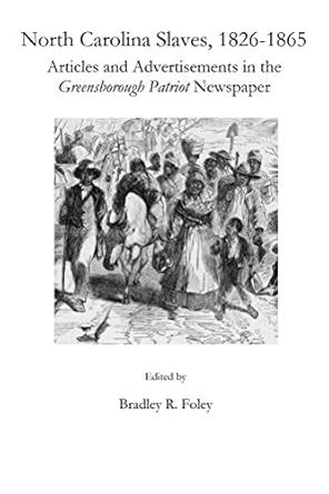 North Carolina Slaves, 1826-1865: Articles and Advertisements in the ...