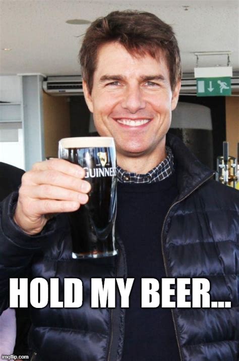 cruise hold my beer - Imgflip