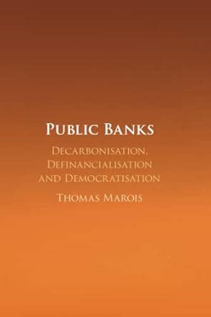 Buy Public Banks: Decarbonisation, Definancialisation and ...