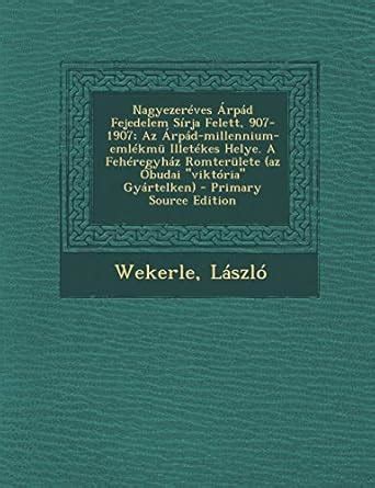 Nagyezereves Arpad Fejedelem Sirja Felett, 907-1907; AZ Arpad ...