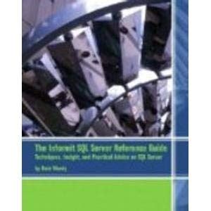 The Informit SQL Server Reference Guide: Techniques, Insight, and ...