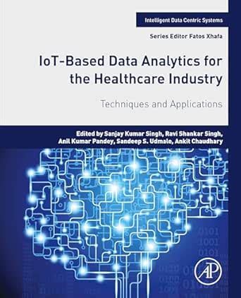 IoT-Based Data Analytics for the Healthcare Industry: Techniques and ...