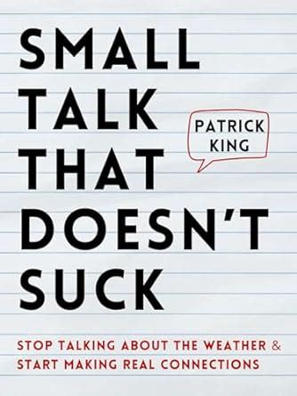 Small Talk that Doesn't Suck: Stop Talking About the Weather & Start ...