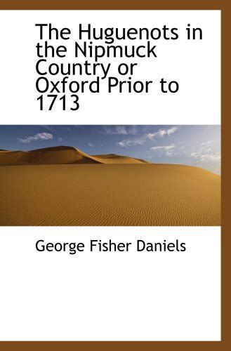 The Huguenots in the Nipmuck Country or Oxford Prior to 1713 : Amazon ...