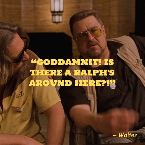 GODDAMNIT! IS THERE A RALPH'S AROUND HE… • The Big Lebow.ski