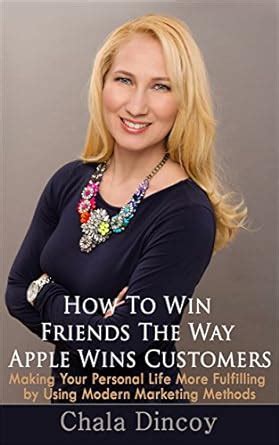 How to Win Friends the Way Apple Wins Customers: Making Your Personal ...