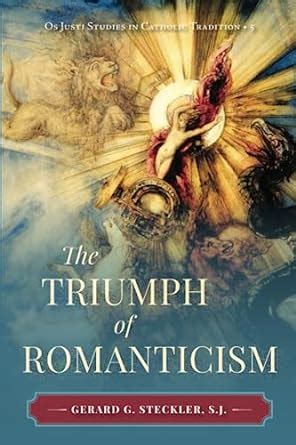 Buy The Triumph of Romanticism (Os Justi Studies in Catholic Tradition ...