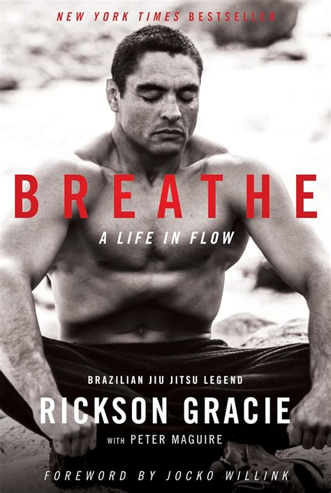 Breathe: A Life in Flow : Gracie, Rickson, Maguire, Peter, Willink ...
