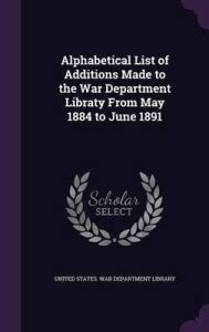 Alphabetical List of Additions Made to the War Department Libraty From ...